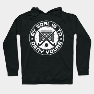 Field Hockey Goalie My Goal Is To Deny Yours Hoodie