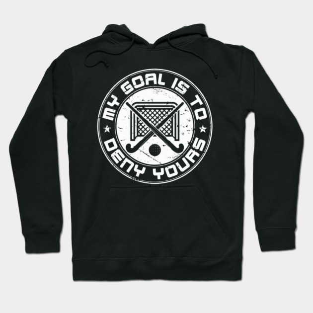 Field Hockey Goalie My Goal Is To Deny Yours Hoodie by Ink Lines