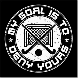 Field Hockey Goalie My Goal Is To Deny Yours Posters and Art