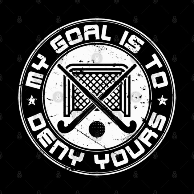 Field Hockey Goalie My Goal Is To Deny Yours by Ink Lines
