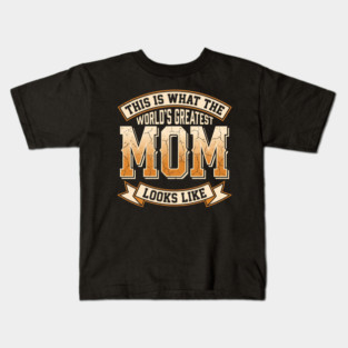 This Is What The Worlds Greatest Mom Looks Like Funny Sarcastic Mothers Day Birthday Kids T-Shirt