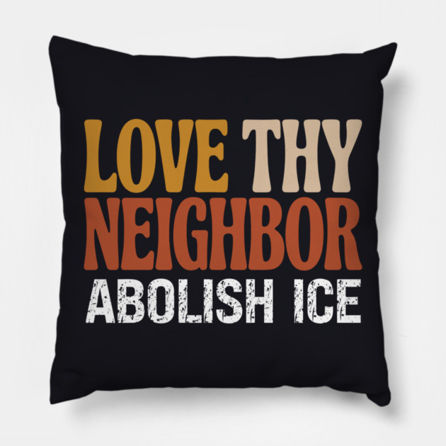 Love Thy Neighbor Abolish ICE Pillow by Charles's Store 8
