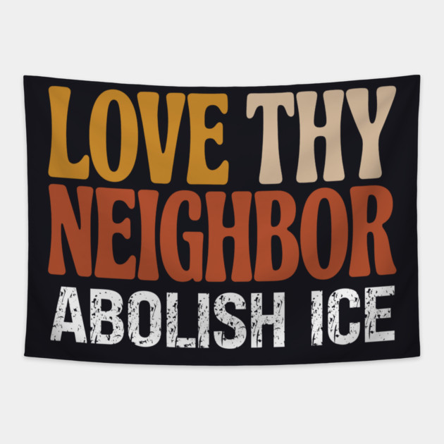 Love Thy Neighbor Abolish ICE Tapestry by Charles's Store 8
