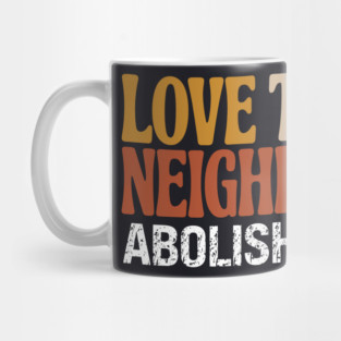 Love Thy Neighbor Abolish ICE Mug