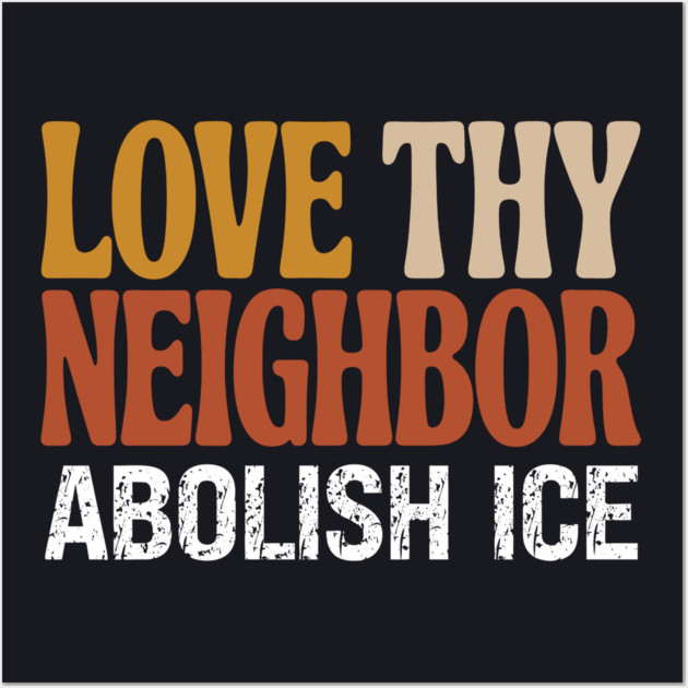 Love Thy Neighbor Abolish ICE Wall Art by Charles's Store 8