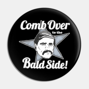 Comb over to the bald side - Mean Gene Okerlund Pin