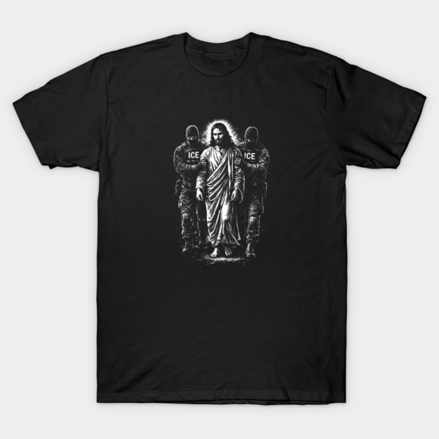 Jesus Arrested By ICE — What You Do To The Least Of These, You Do To Me T-Shirt by Charles's Store 8