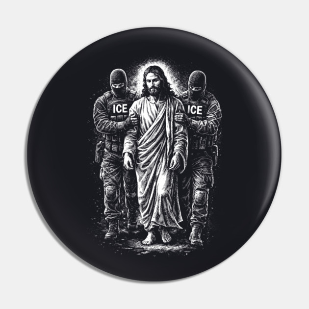 Jesus Arrested By ICE — What You Do To The Least Of These, You Do To Me Pin by Charles's Store 8