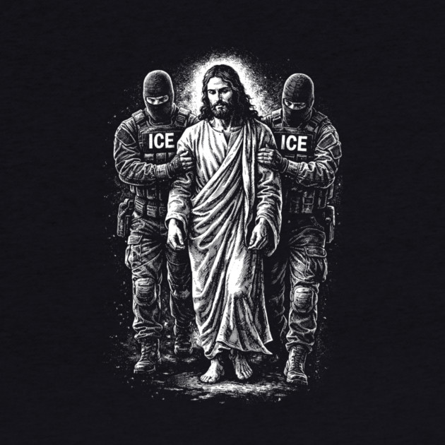 Jesus Arrested By ICE — What You Do To The Least Of These, You Do To Me by Charles's Store 8