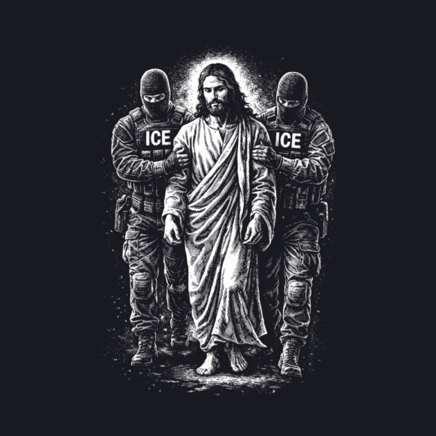 Jesus Arrested By ICE — What You Do To The Least Of These, You Do To Me by Charles's Store 8