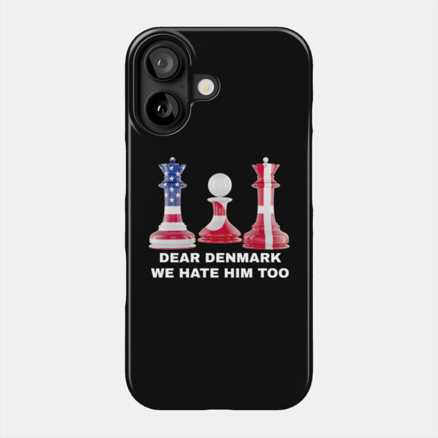 Dear Denmark We Hate Him Too Phone Case by Creatifly Graphic Tees