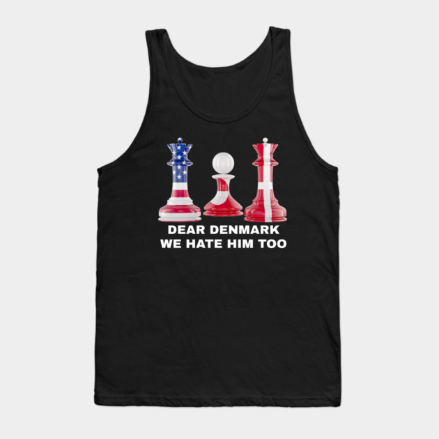 Dear Denmark We Hate Him Too Tank Top by Creatifly Graphic Tees