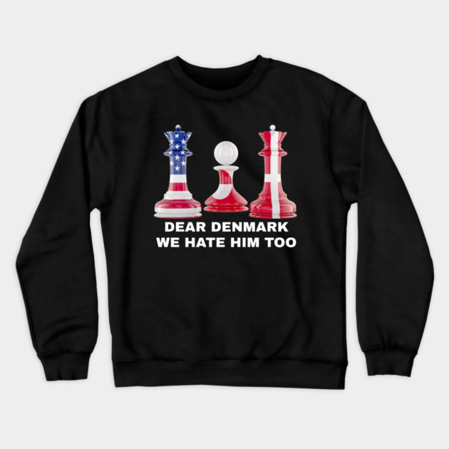 Dear Denmark We Hate Him Too Crewneck Sweatshirt by Creatifly Graphic Tees
