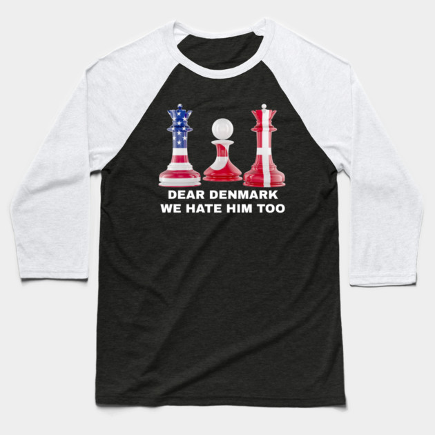 Dear Denmark We Hate Him Too Baseball T-Shirt by Creatifly Graphic Tees