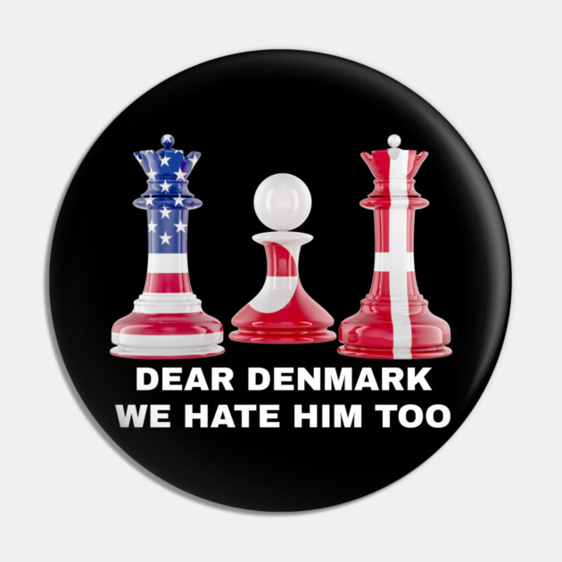 Dear Denmark We Hate Him Too Pin by Creatifly Graphic Tees