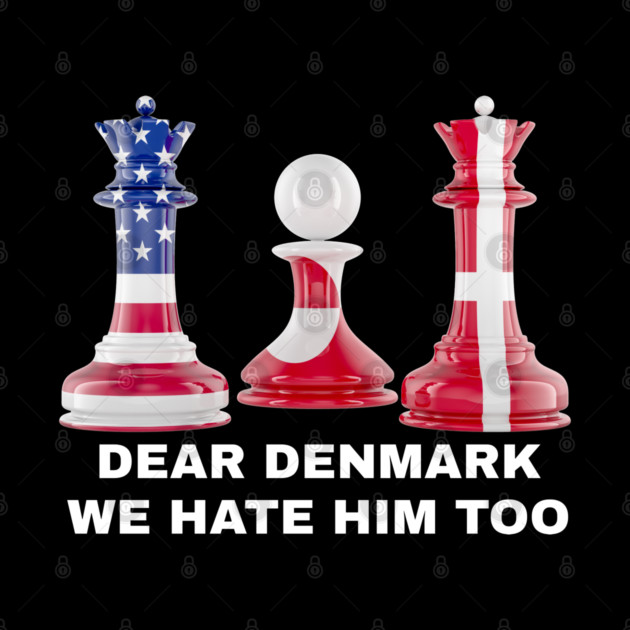 Dear Denmark We Hate Him Too by Creatifly Graphic Tees