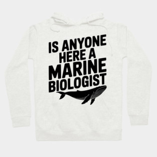 Is Anyone Here a Marine Biologist Hoodie