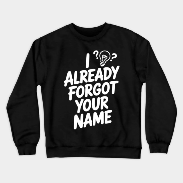 I Already Forgot Your Name Crewneck Sweatshirt by Frank Ring