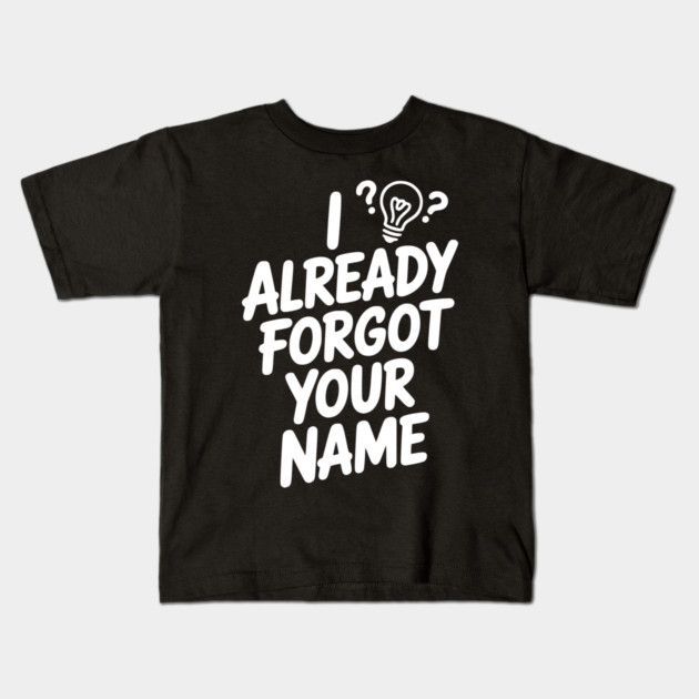 I Already Forgot Your Name Kids T-Shirt by Frank Ring