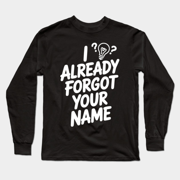 I Already Forgot Your Name Long Sleeve T-Shirt by Frank Ring