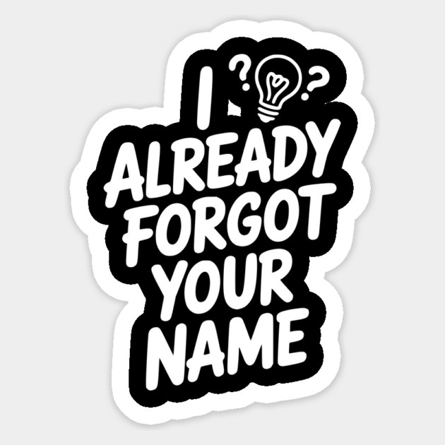 I Already Forgot Your Name Sticker by Frank Ring