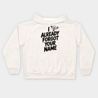 I Already Forgot Your Name Kids Hoodie