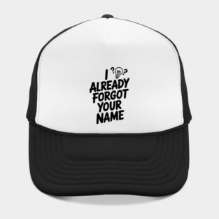 I Already Forgot Your Name Hat