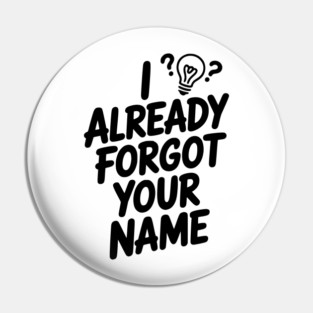 I Already Forgot Your Name Pin