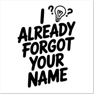 I Already Forgot Your Name Posters and Art