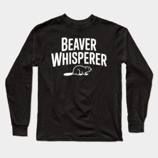 Beaver Whisperer Long Sleeve T-Shirt