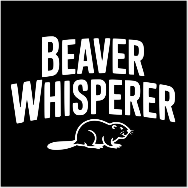 Beaver Whisperer Wall Art by Frank Ring