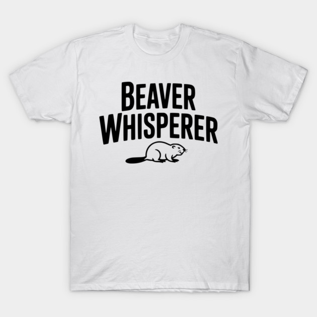 Beaver Whisperer T-Shirt by Frank Ring