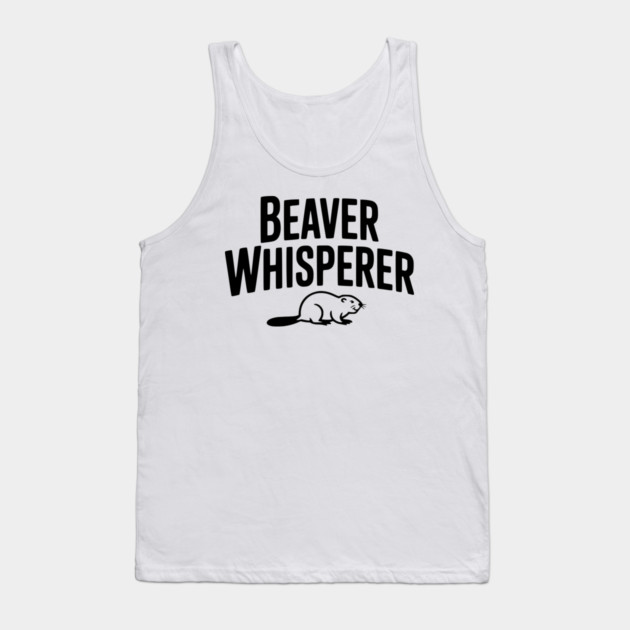 Beaver Whisperer Tank Top by Frank Ring