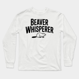 Beaver Whisperer Long Sleeve T-Shirt