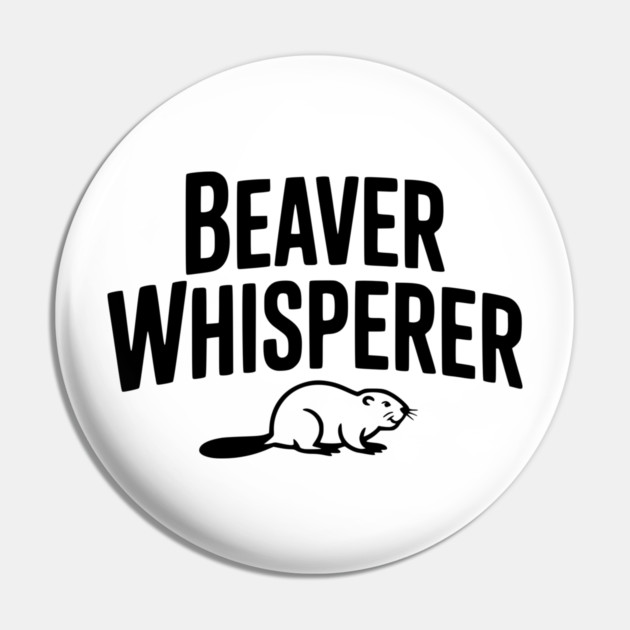 Beaver Whisperer Pin by Frank Ring
