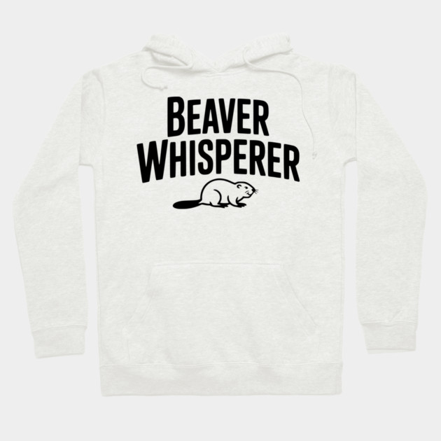 Beaver Whisperer Hoodie by Frank Ring