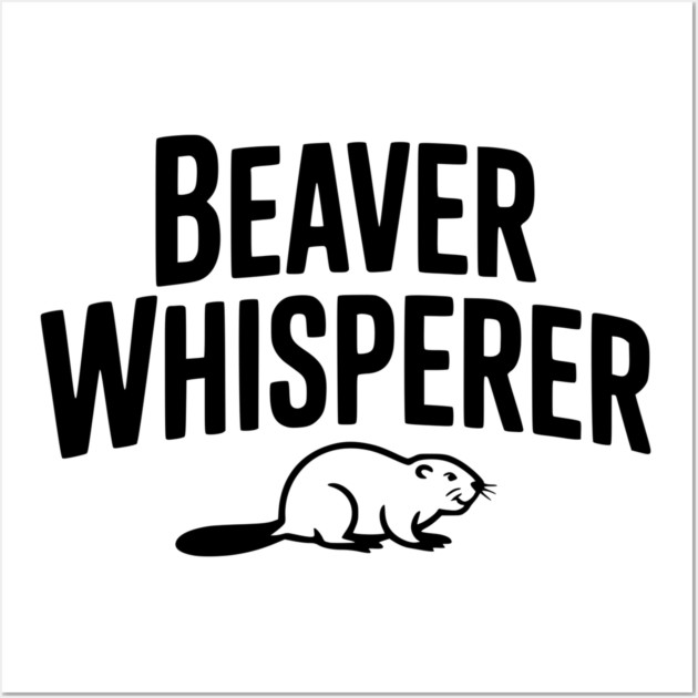 Beaver Whisperer Wall Art by Frank Ring