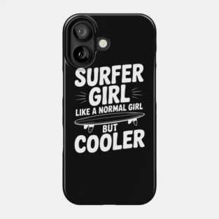 Surfer Girl Like a Normal Girl, But Cooler Phone Case