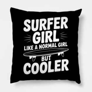 Surfer Girl Like a Normal Girl, But Cooler Pillow
