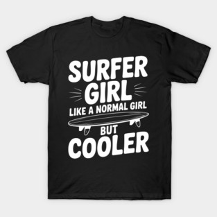 Surfer Girl Like a Normal Girl, But Cooler T-Shirt