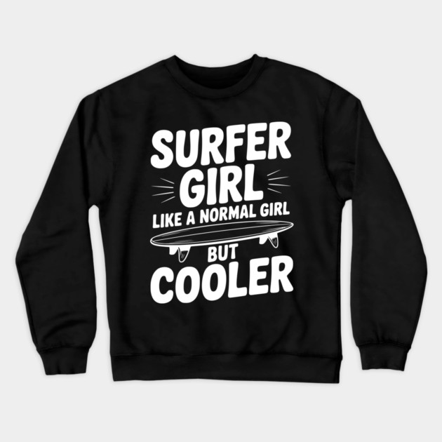 Surfer Girl Like a Normal Girl, But Cooler Crewneck Sweatshirt by Frank Ring