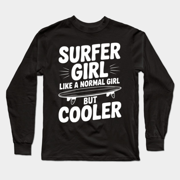 Surfer Girl Like a Normal Girl, But Cooler Long Sleeve T-Shirt by Frank Ring