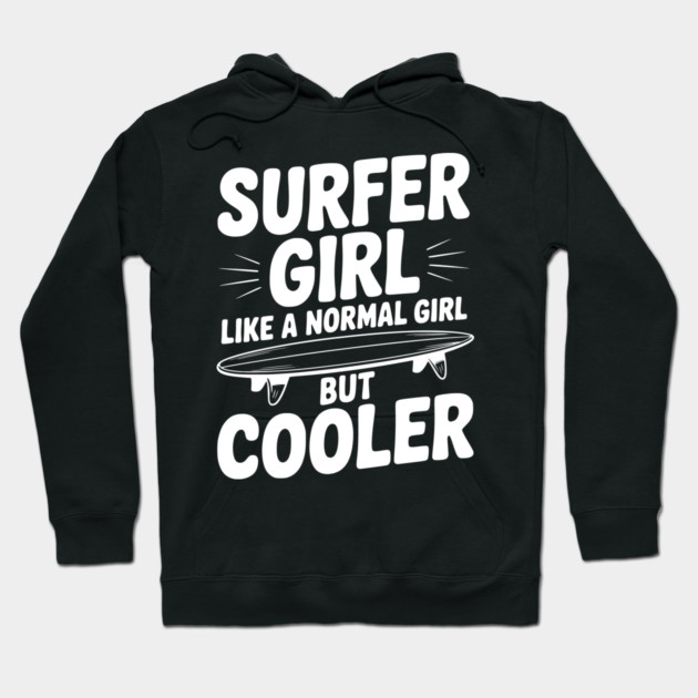 Surfer Girl Like a Normal Girl, But Cooler Hoodie by Frank Ring
