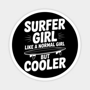 Surfer Girl Like a Normal Girl, But Cooler Magnet