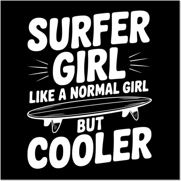 Surfer Girl Like a Normal Girl, But Cooler Wall Art by Frank Ring