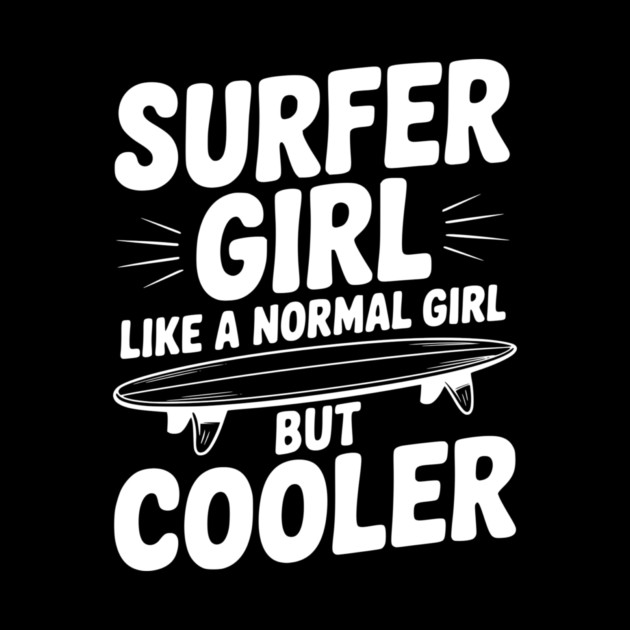 Surfer Girl Like a Normal Girl, But Cooler by Frank Ring
