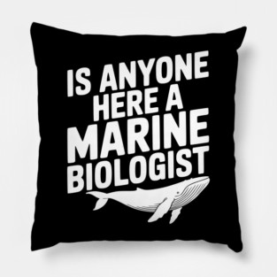 Is Anyone Here a Marine Biologist Pillow