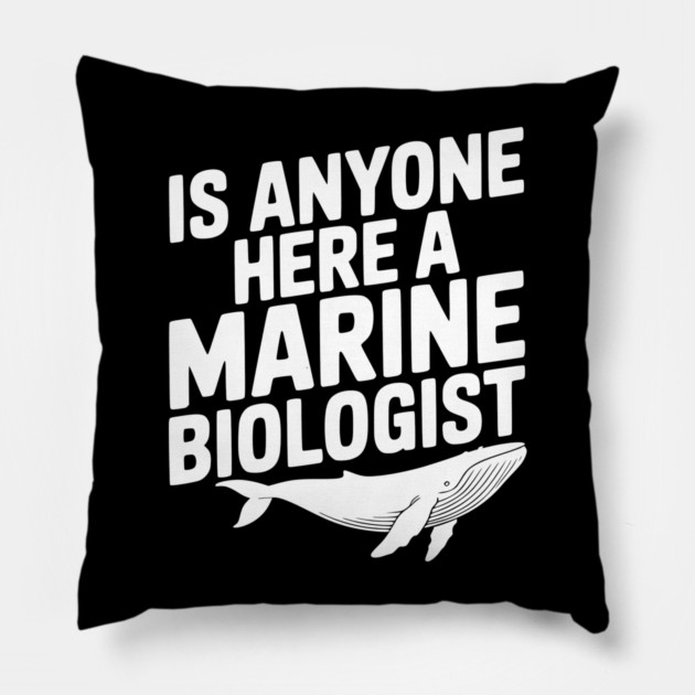 Is Anyone Here a Marine Biologist Pillow by Frank Ring