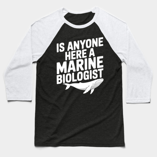 Is Anyone Here a Marine Biologist Baseball T-Shirt by Frank Ring