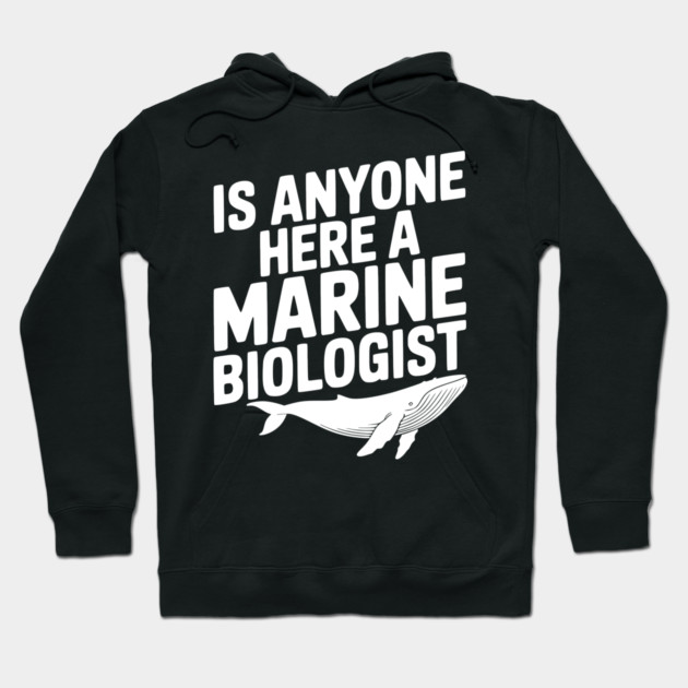 Is Anyone Here a Marine Biologist Hoodie by Frank Ring